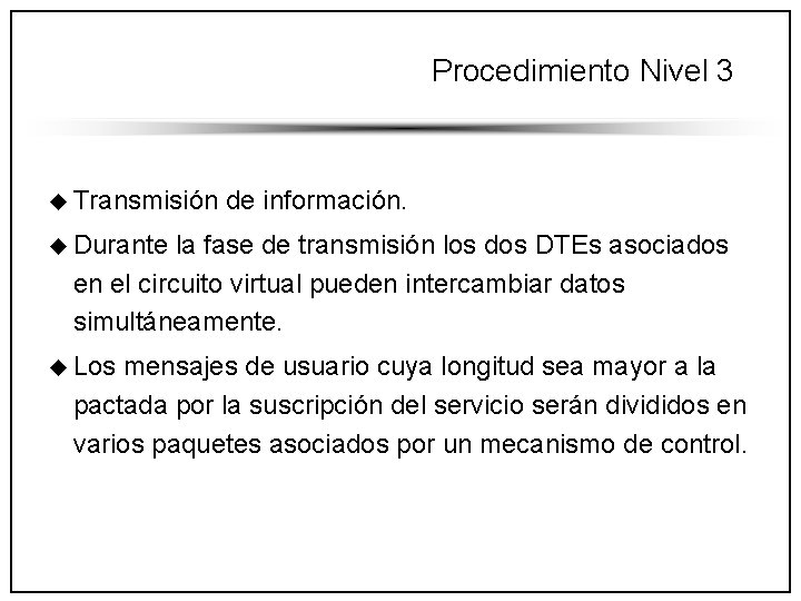 Procedimiento Nivel 3 u Transmisión de información. u Durante la fase de transmisión los