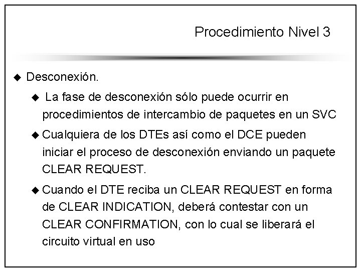 Procedimiento Nivel 3 u Desconexión. u La fase de desconexión sólo puede ocurrir en