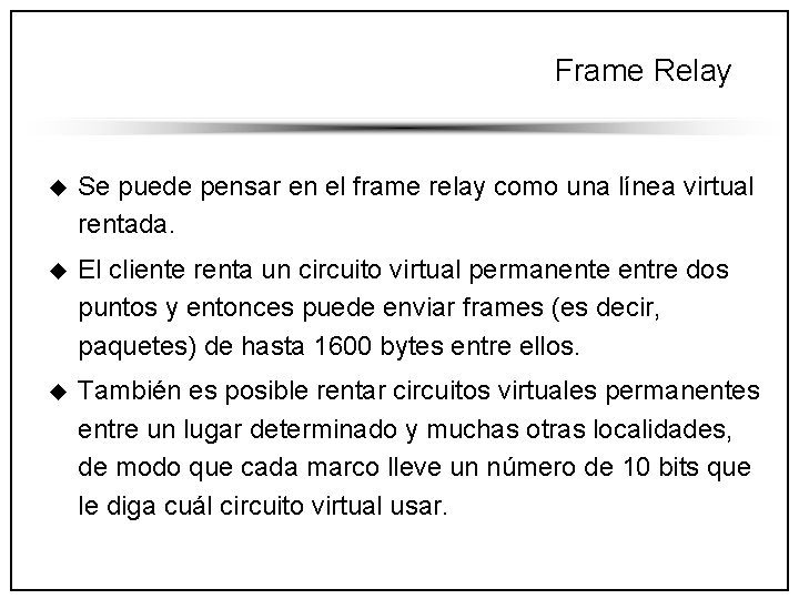 Frame Relay u Se puede pensar en el frame relay como una línea virtual