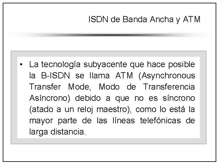 ISDN de Banda Ancha y ATM • La tecnología subyacente que hace posible la