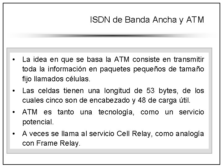 ISDN de Banda Ancha y ATM • La idea en que se basa la