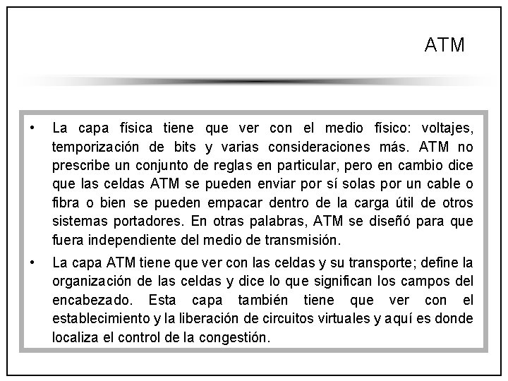 ATM • La capa física tiene que ver con el medio físico: voltajes, temporización