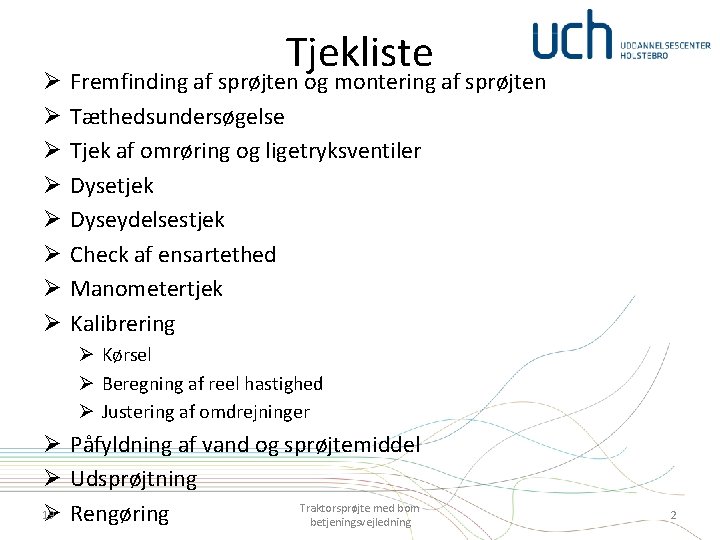 Ø Ø Ø Ø Tjekliste Fremfinding af sprøjten og montering af sprøjten Tæthedsundersøgelse Tjek