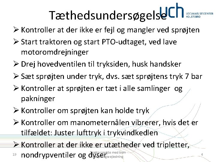 Tæthedsundersøgelse Ø Kontroller at der ikke er fejl og mangler ved sprøjten Ø Start