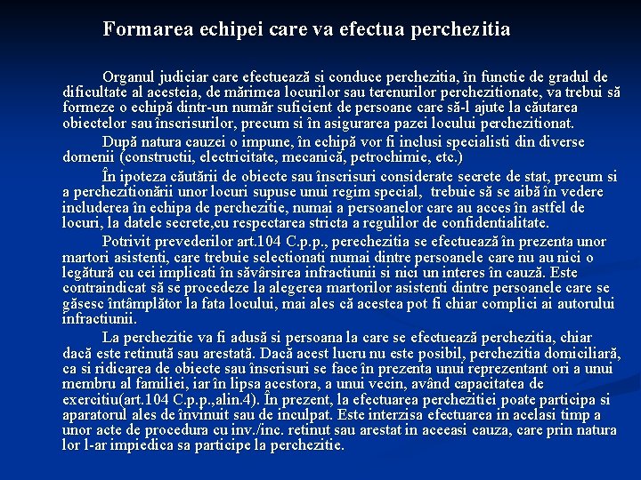 Formarea echipei care va efectua perchezitia Organul judiciar care efectuează si conduce perchezitia, în