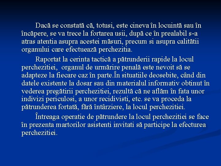 Dacă se constată că, totusi, este cineva în locuintă sau în încăpere, se va