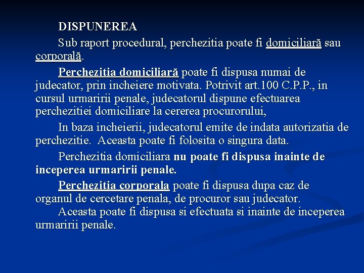 DISPUNEREA Sub raport procedural, perchezitia poate fi domiciliară sau corporală. Perchezitia domiciliară poate fi