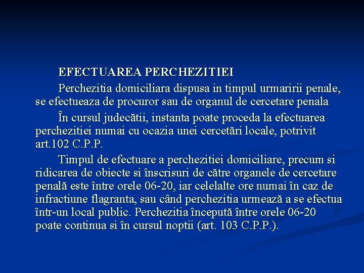 EFECTUAREA PERCHEZITIEI Perchezitia domiciliara dispusa in timpul urmaririi penale, se efectueaza de procuror sau