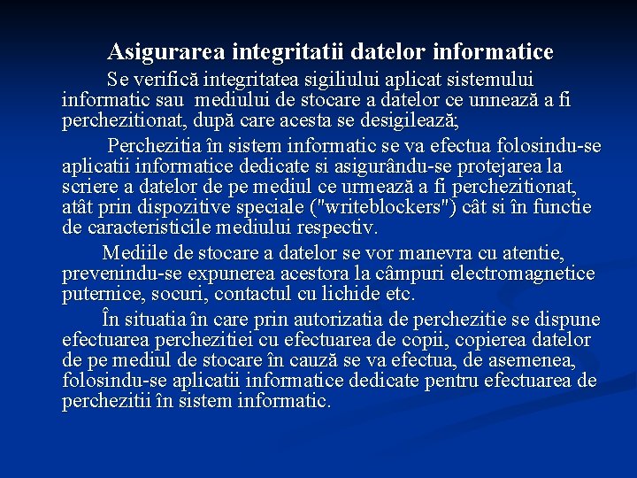 Asigurarea integritatii datelor informatice Se verifică integritatea sigiliului aplicat sistemului informatic sau mediului de