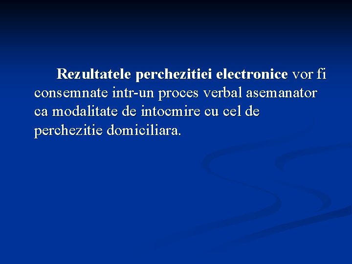 Rezultatele perchezitiei electronice vor fi consemnate intr-un proces verbal asemanator ca modalitate de intocmire