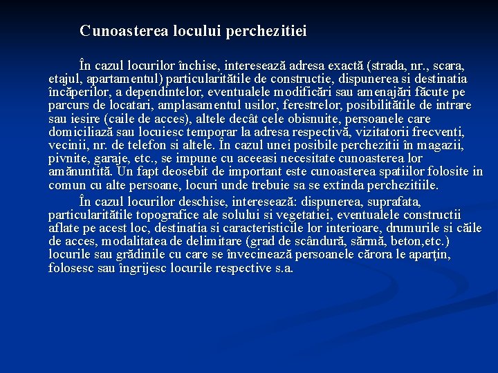 Cunoasterea locului perchezitiei În cazul locurilor închise, interesează adresa exactă (strada, nr. , scara,