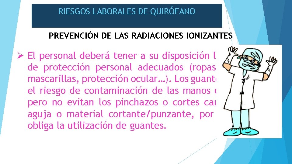RIESGOS LABORALES DE QUIRÓFANO PREVENCIÓN DE LAS RADIACIONES IONIZANTES Ø El personal deberá tener