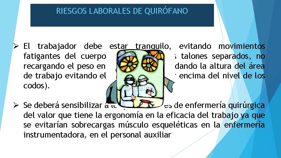 RIESGOS LABORALES DE QUIRÓFANO Ø El trabajador debe estar tranquilo, evitando movimientos fatigantes del