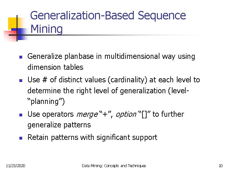 Generalization-Based Sequence Mining n n 11/23/2020 Generalize planbase in multidimensional way using dimension tables