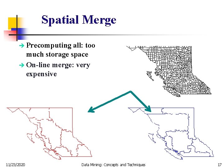 Spatial Merge è Precomputing all: too much storage space è On-line merge: very expensive