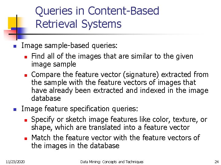 Queries in Content-Based Retrieval Systems n n Image sample-based queries: n Find all of