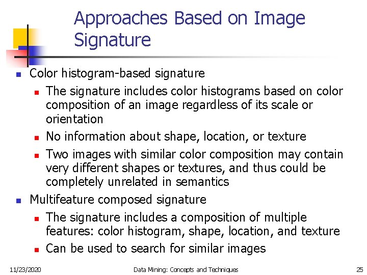 Approaches Based on Image Signature n n Color histogram-based signature n The signature includes