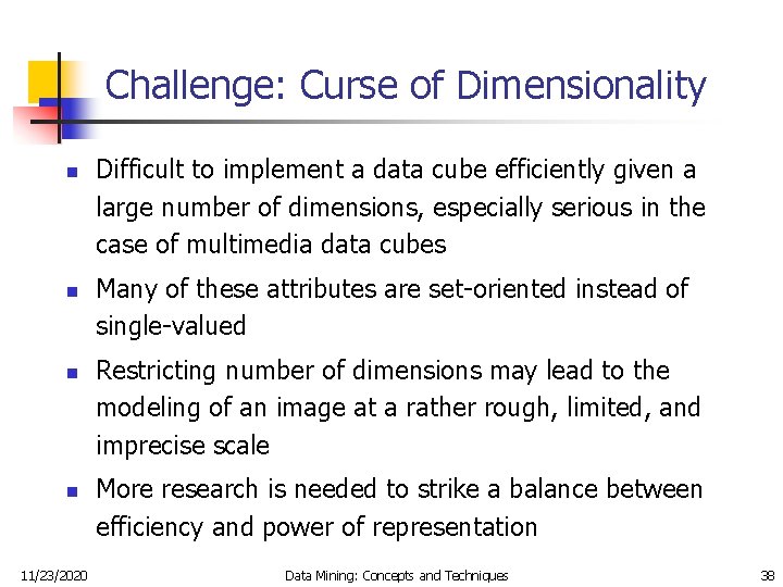 Challenge: Curse of Dimensionality n n 11/23/2020 Difficult to implement a data cube efficiently