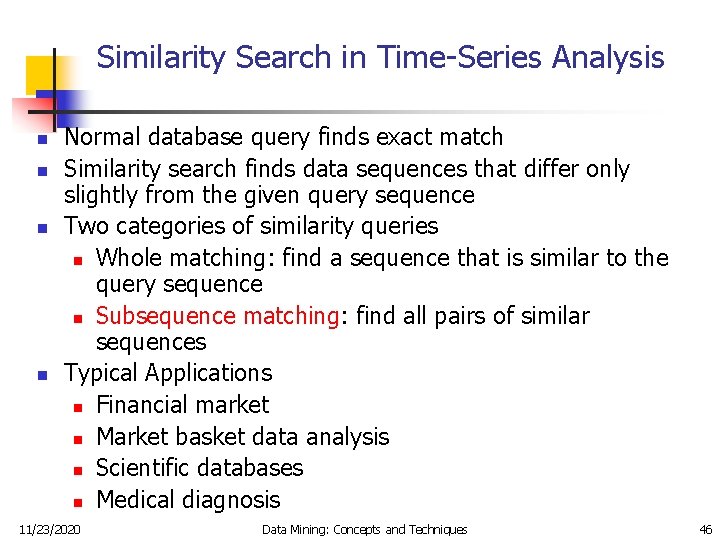 Similarity Search in Time-Series Analysis n n Normal database query finds exact match Similarity