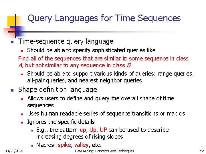 Query Languages for Time Sequences n Time-sequence query language Should be able to specify