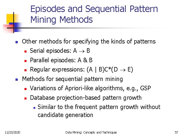 Episodes and Sequential Pattern Mining Methods n n Other methods for specifying the kinds