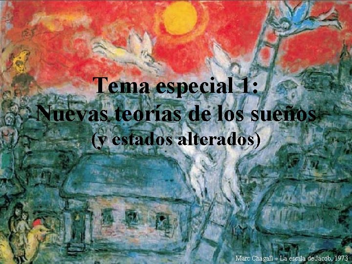 Tema especial 1: Nuevas teorías de los sueños (y estados alterados) Marc Chagall –