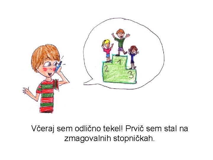 Včeraj sem odlično tekel! Prvič sem stal na zmagovalnih stopničkah. 