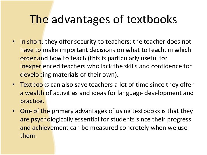 The advantages of textbooks • In short, they offer security to teachers; the teacher