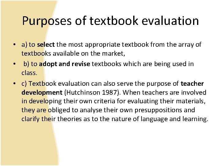 Purposes of textbook evaluation • a) to select the most appropriate textbook from the