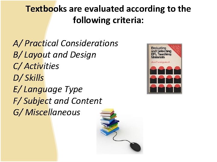 Textbooks are evaluated according to the following criteria: A/ Practical Considerations B/ Layout and
