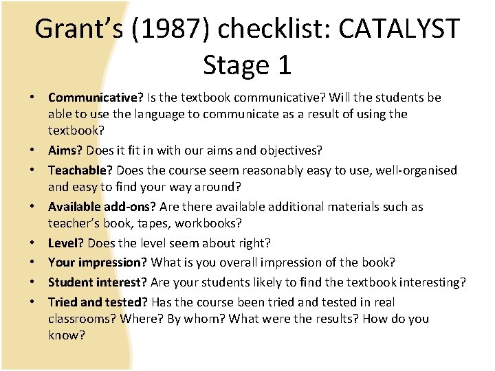 Grant’s (1987) checklist: CATALYST Stage 1 • Communicative? Is the textbook communicative? Will the