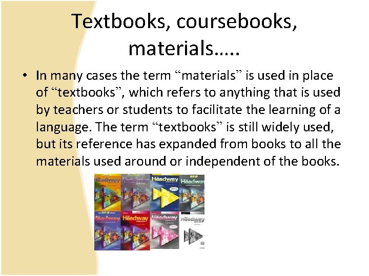 Textbooks, coursebooks, materials…. . • In many cases the term “materials” is used in