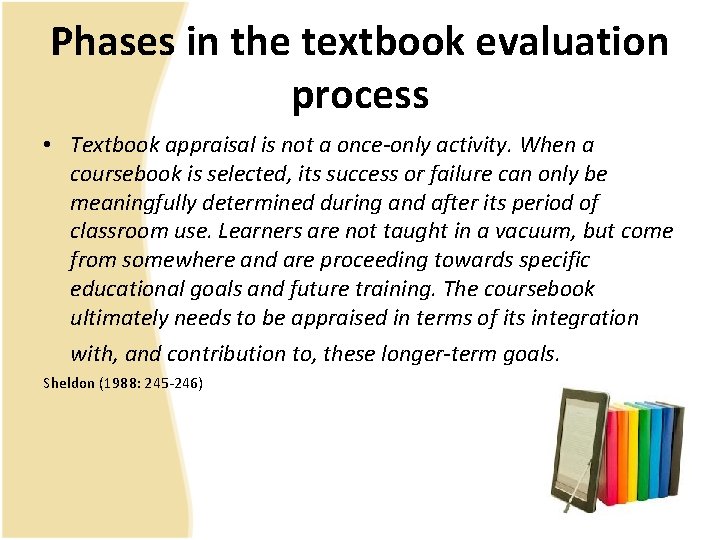 Phases in the textbook evaluation process • Textbook appraisal is not a once-only activity. Phases in the textbook evaluation process • Textbook appraisal is not a once-only activity.