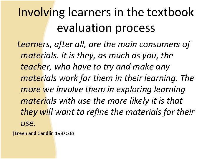 Involving learners in the textbook evaluation process Learners, after all, are the main consumers Involving learners in the textbook evaluation process Learners, after all, are the main consumers