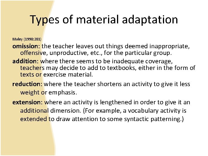 Types of material adaptation Maley (1998: 281) omission: the teacher leaves out things deemed