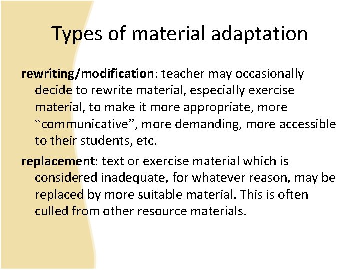 Types of material adaptation rewriting/modification: teacher may occasionally decide to rewrite material, especially exercise