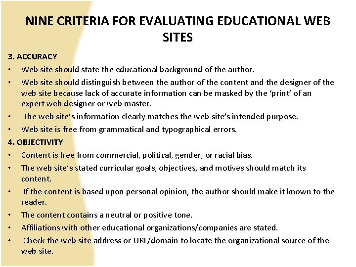 NINE CRITERIA FOR EVALUATING EDUCATIONAL WEB SITES 3. ACCURACY • Web site should state
