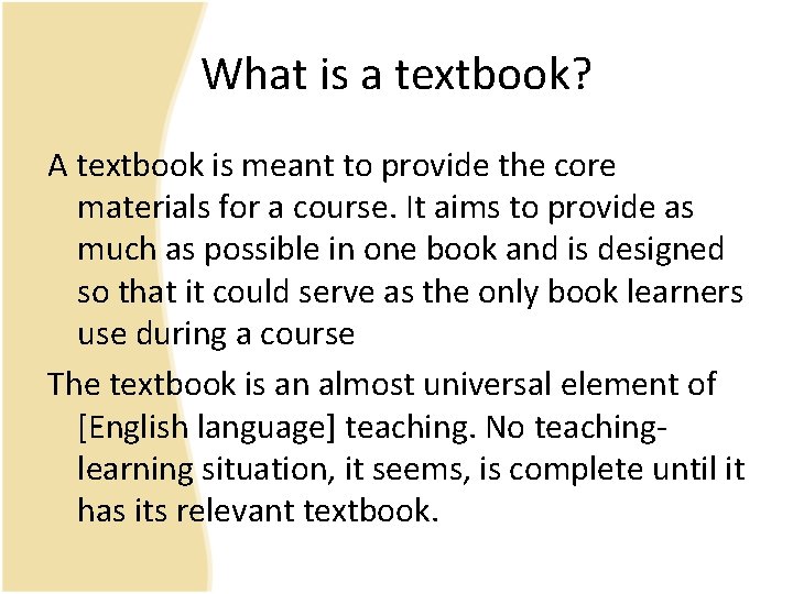 What is a textbook? A textbook is meant to provide the core materials for What is a textbook? A textbook is meant to provide the core materials for