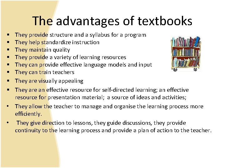 The advantages of textbooks They provide structure and a syllabus for a program They