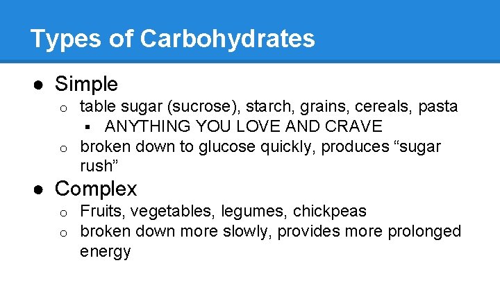 Types of Carbohydrates ● Simple table sugar (sucrose), starch, grains, cereals, pasta § ANYTHING