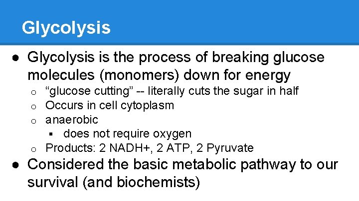 Glycolysis ● Glycolysis is the process of breaking glucose molecules (monomers) down for energy