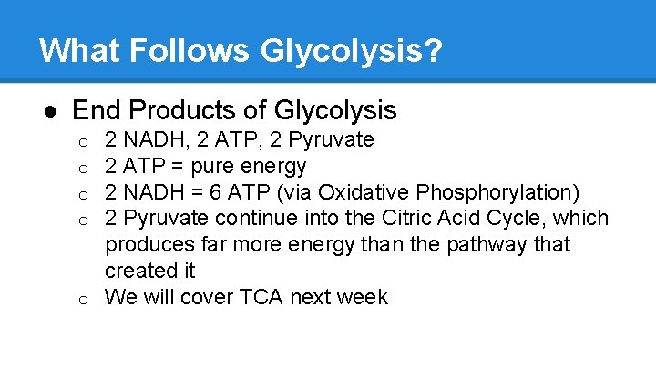 What Follows Glycolysis? ● End Products of Glycolysis 2 NADH, 2 ATP, 2 Pyruvate