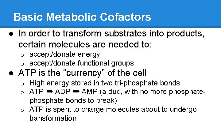 Basic Metabolic Cofactors ● In order to transform substrates into products, certain molecules are