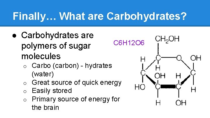 Finally… What are Carbohydrates? ● Carbohydrates are polymers of sugar molecules C 6 H