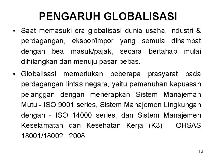 PENGARUH GLOBALISASI • Saat memasuki era globalisasi dunia usaha, industri & perdagangan, ekspor/impor yang