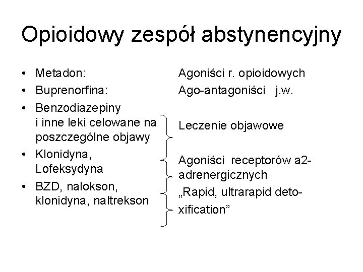 Opioidowy zespół abstynencyjny • Metadon: • Buprenorfina: • Benzodiazepiny i inne leki celowane na