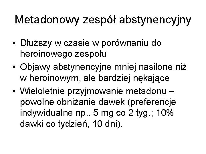 Metadonowy zespół abstynencyjny • Dłuższy w czasie w porównaniu do heroinowego zespołu • Objawy