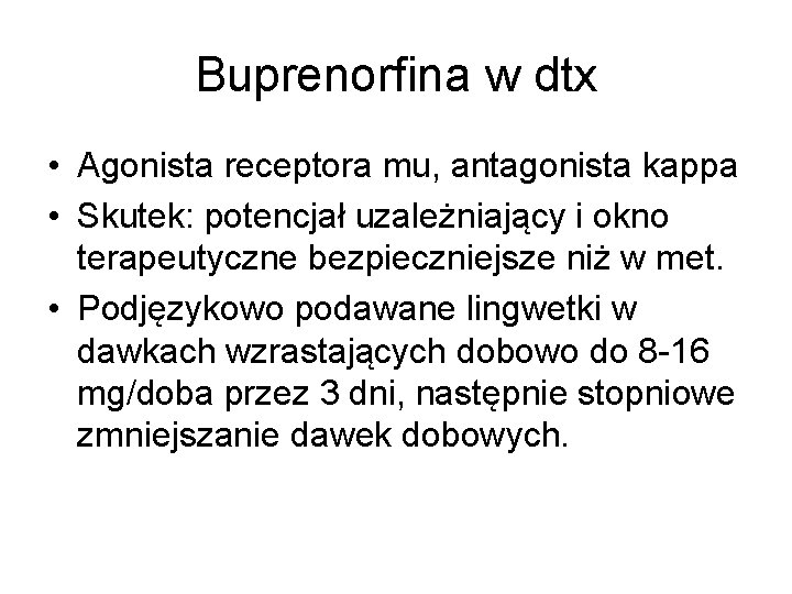 Buprenorfina w dtx • Agonista receptora mu, antagonista kappa • Skutek: potencjał uzależniający i