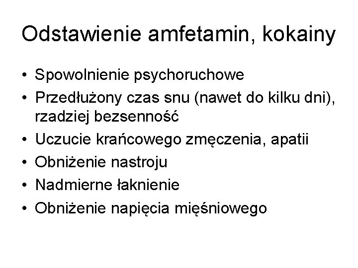 Odstawienie amfetamin, kokainy • Spowolnienie psychoruchowe • Przedłużony czas snu (nawet do kilku dni),