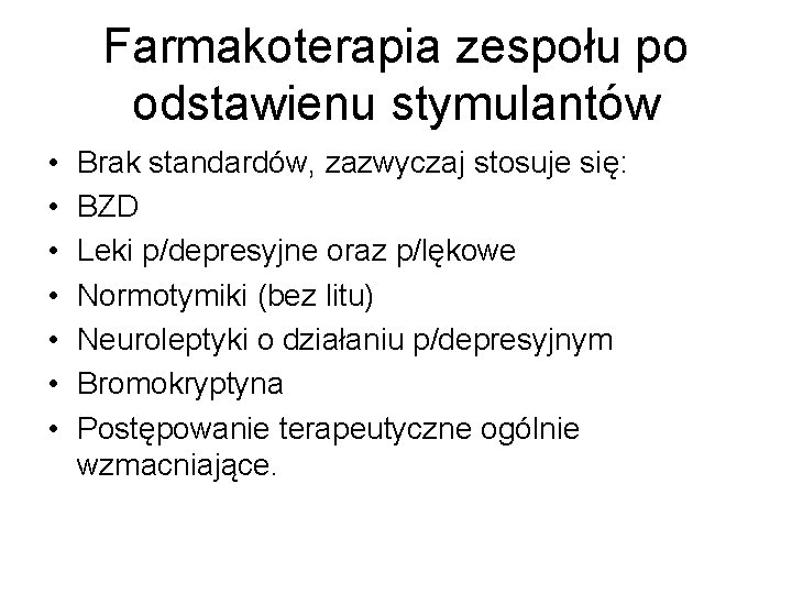 Farmakoterapia zespołu po odstawienu stymulantów • • Brak standardów, zazwyczaj stosuje się: BZD Leki